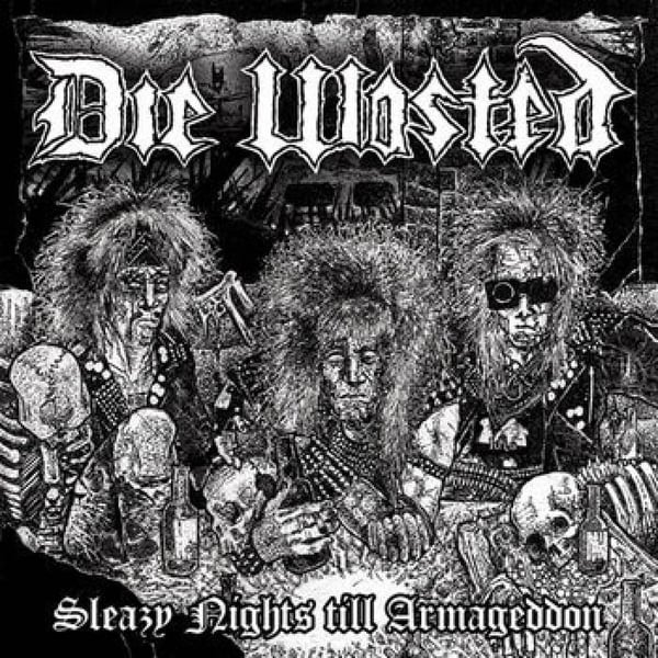 Image of Die Wasted-Sleazy Nights till Armageddon 