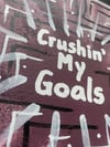 Crushin’ My Goals // 8” x 10”