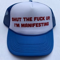 SHUT THE FUCK UP, I'M MANIFESTING Blue Hat