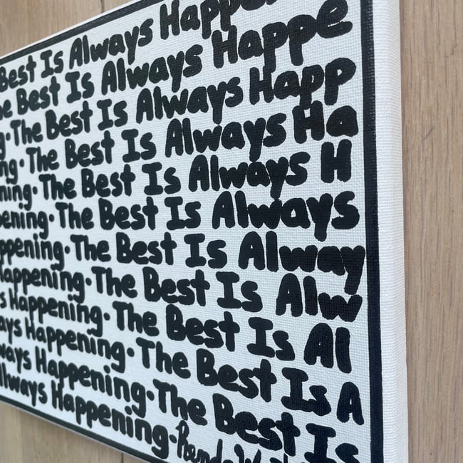 ✍🏻✍🏻 The Best Is Always Happening ✍🏻✍🏻 10” x 8”