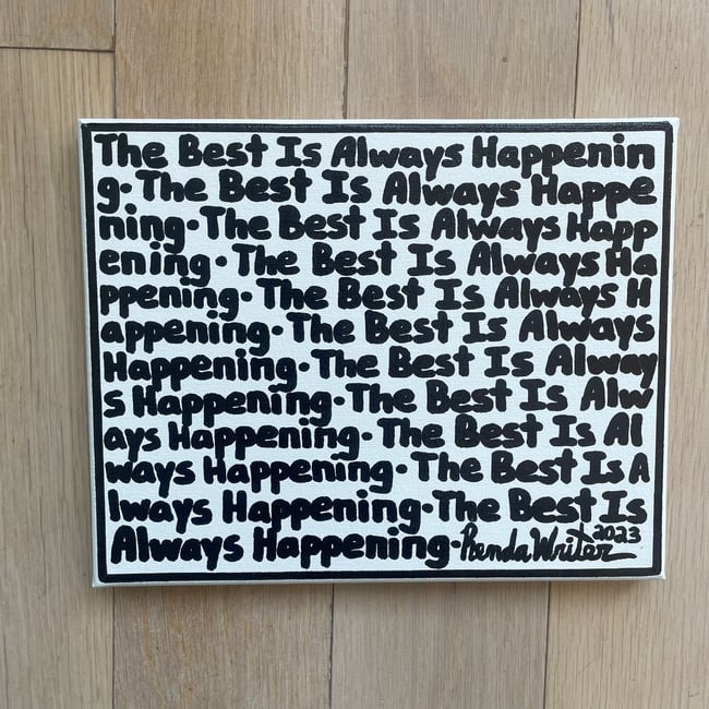 ✍🏻✍🏻 The Best Is Always Happening ✍🏻✍🏻 10” x 8”