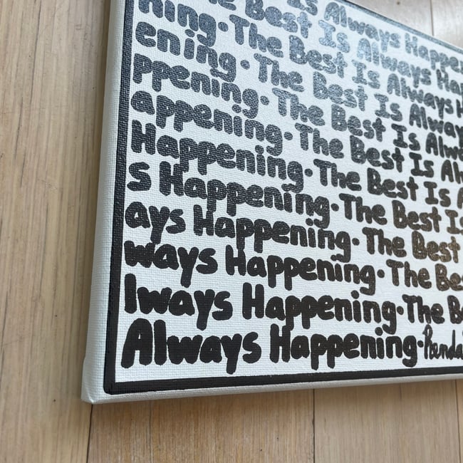 ✍🏻✍🏻 The Best Is Always Happening ✍🏻✍🏻 10” x 8”