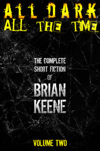 All Dark All The Time: The Complete Short Fiction of Brian Keene, Vol. 2 - Signed Paperback 