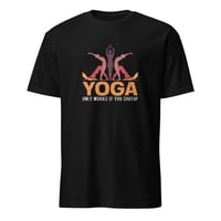 Image 2 of Yoga Only Works If You Shut Up T-Shirt