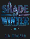 A Shade of Winter: Book 1 of the Perth Paranormal Mysteries by A.B. Hooser (Pre-Order) 