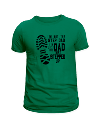 I'm not the STEP DAD i'm just the DAD that stepped up shirt