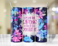 20oz I May Be Wrong Floral Tumbler