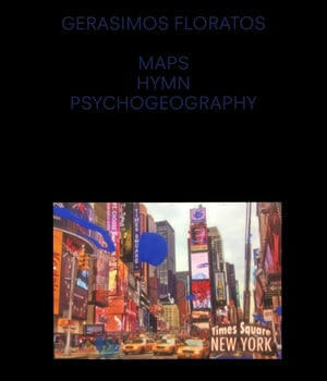 Gerasimos Floratos - Maps, Hymn, Psychogeography 