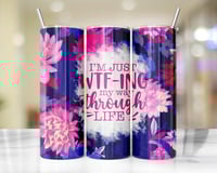 20oz WTF-ing Through Life Tumbler