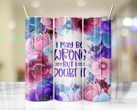 20 oz May Be Wrong Tumbler