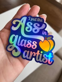 Image 4 of "I put the ass in glass artist" - Holographic Sticker
