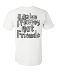 Image 1 of White And Grey Make Money Not Friends T-Shirt