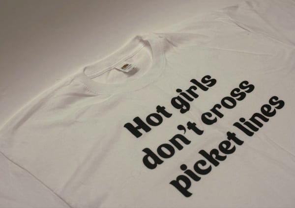 Image of 'Hot girls don't cross picket lines' t-shirt, made to order