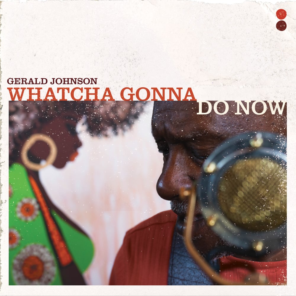 CD: Gerald Johnson - Whatcha Gonna Do Now
