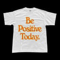 Be Positive Today T