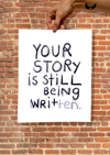 "Your Story is Still Being Written" Print