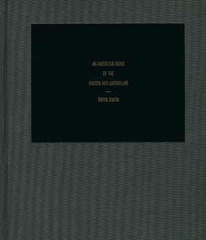 Taryn Simon - An American Index of the Hidden and Unfamiliar 