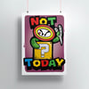 „NOT TODAY“ Poster A2