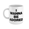 I WANNA BE ADORED MUG