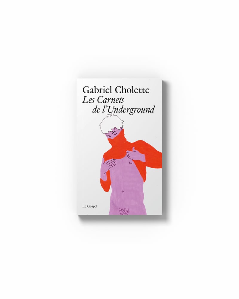 Image of GABRIEL CHOLETTE "Les Carnets de l'Underground"