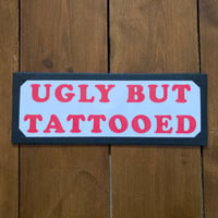 UGLY BUT TATTOOED (red text)