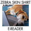 Zebra Skin Shirt - E-reader
