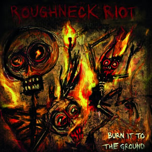 Image of Roughneck Riot - Burn It To The Ground LP (clear vinyl)