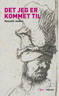 Kenneth Jensen: Det jeg er kommet til [digte]