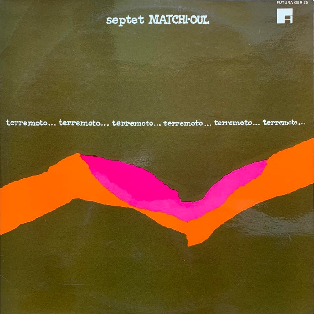 Septet Matchi-oul – Terremoto (Futura Records – GER 25, 1971)