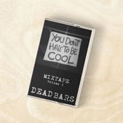Image of Dead Bars - You Don't Have To Be Cool Mixtape Vol.1