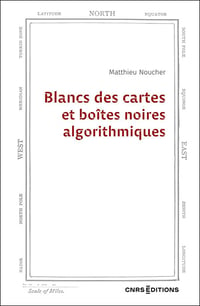 BLANCS DES CARTES ET BOÎTES NOIRES ALGORITHMIQUES - Matthieu NOUCHER