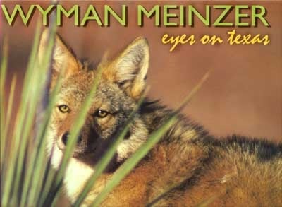 Wyman Meinzer — Eyes On Texas - Last remaining copies in print