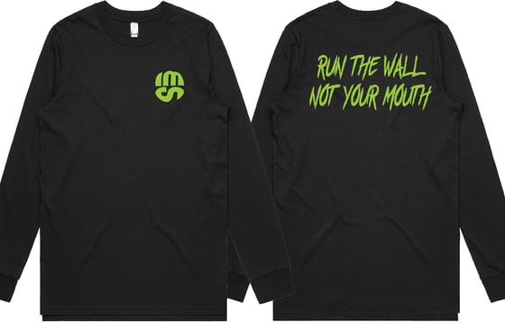 Image of LONG SLEEVE TEE -RUN THE WALL NOT YOUR MOUTH