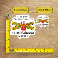 Image 2 of Funny Only Attempted Murder Sticker, If At First You Don't Succeed Sticker, Stocking Stuffer, Gift