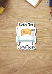 Image 1 of Funny Coma-Toast Sticker, Comatose Sticker, Sarcastic Sticker, Stocking Stuffer, Gift