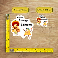 Image 2 of Funny Nacho Average Bitchacho, Pun Sticker,  Snarky Sticker, Stocking Stuffer, Gift