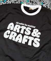 Image 2 of I'd Rather be Making Arts and Crafts- Unisex Ringer Tee