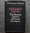 Strange Loves: The Human Aspects of Sexual Deviation, by Dr. Eustace Chesser