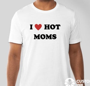 Image of I LOVE HOT MOMS T-Shirt