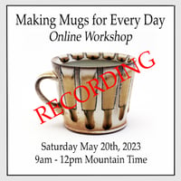 The RECORDING of "Making Mugs for Every Day" Online Workshop May 20th, 2023