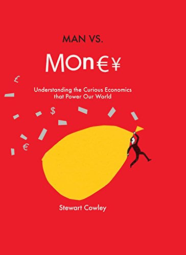 Image of Man vs Money: Understanding the curious economics that power our world--Stewart Cowley