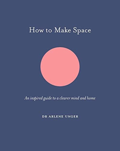 Image of How to Make Space: An inspired guide to a clearer mind and home (How To Be)---Arlene Unger