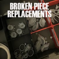 BROKEN PIECE REPLACEMENTS
