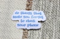 Do Things That Make You Forget To Check Your Phone Sticker