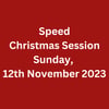 Speed Christmas Sessions Sunday, 12th November 2023