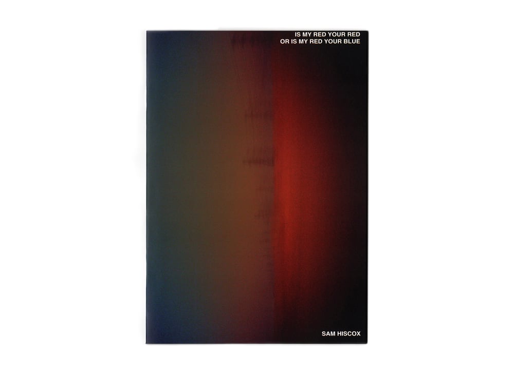 Image of IS MY RED YOUR RED OR IS MY RED YOUR BLUE by Sam Hiscox