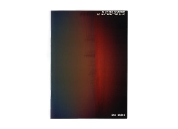 Image of IS MY RED YOUR RED OR IS MY RED YOUR BLUE by Sam Hiscox