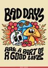 Bad days are a part of a good life - PRINT