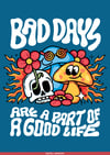 Bad days are a part of a good life - PRINT