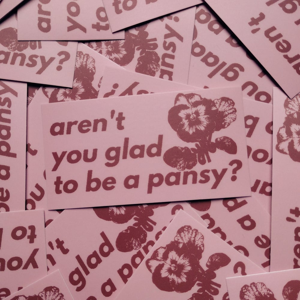 aren't you glad to be a pansy? 